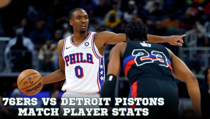 76ers vs Detroit Pistons Match Player Stats