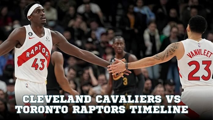 Cleveland Cavaliers vs Toronto Raptors Timeline
